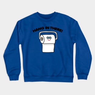 HANG IN THERE TP Crewneck Sweatshirt